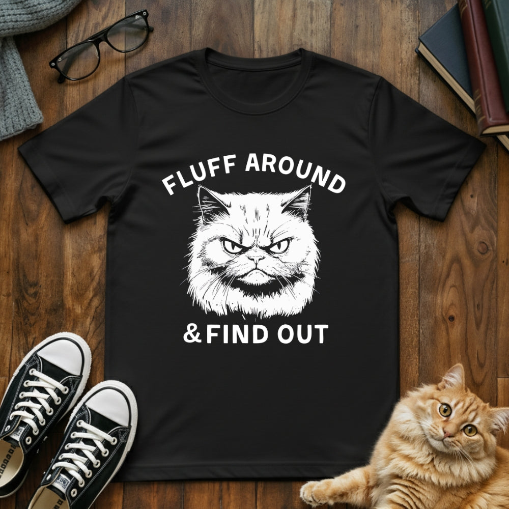 Fluff Around and Find out T-Shirt