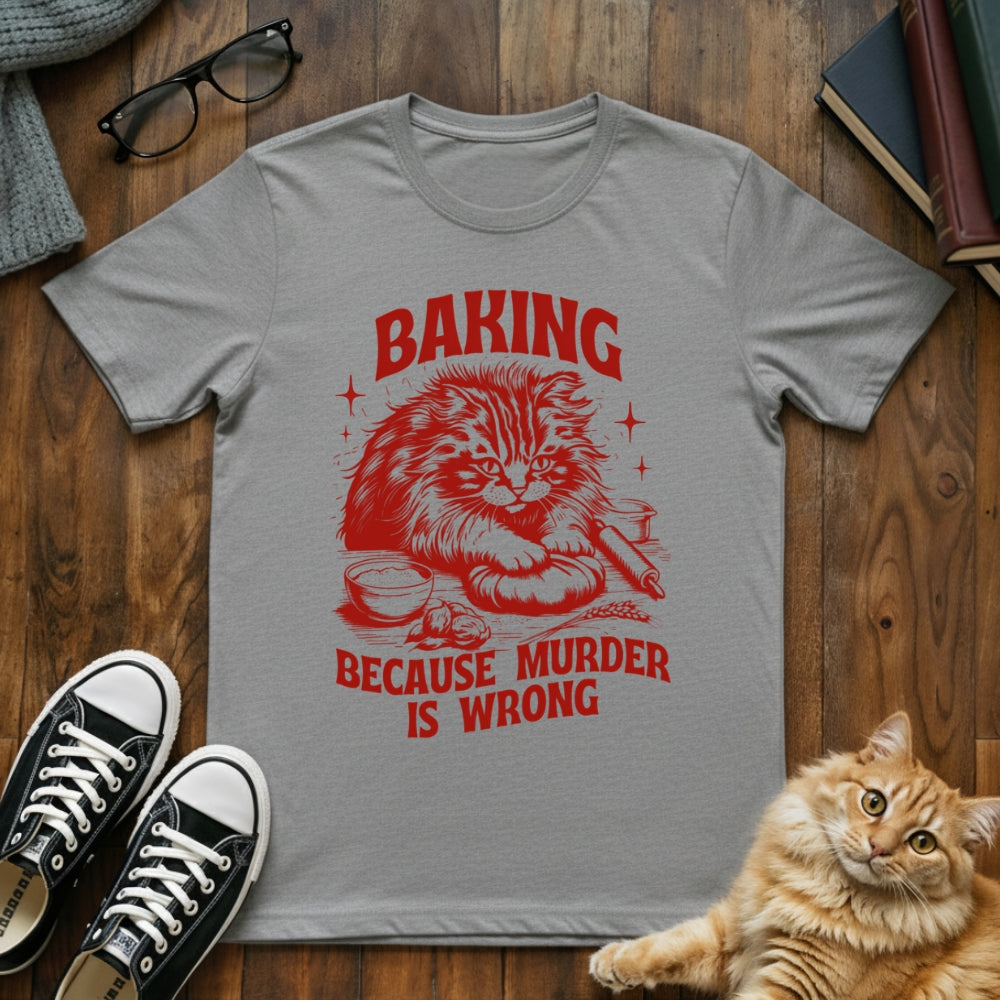 Baking Because Murder Is Wrong T-Shirt