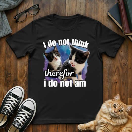 I Do Not Think Therefore I Do Not Am T-Shirt