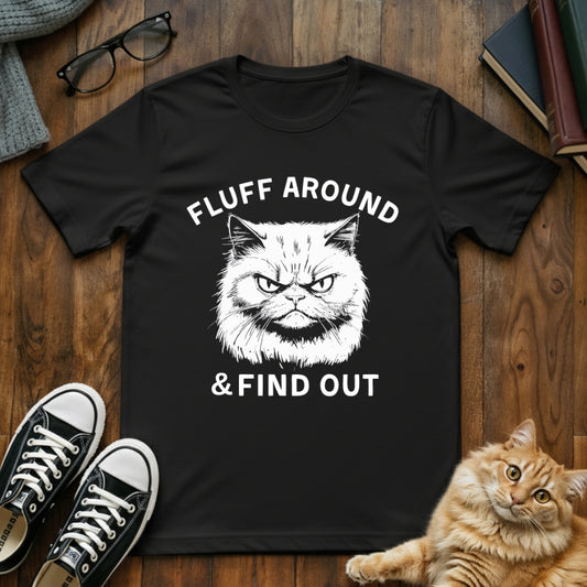 Fluff Around and Find out T-Shirt