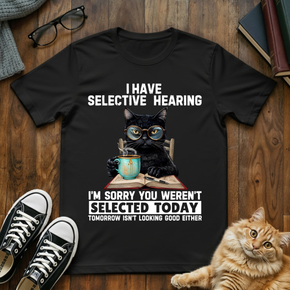 I Have Selective Hearing T-Shirt