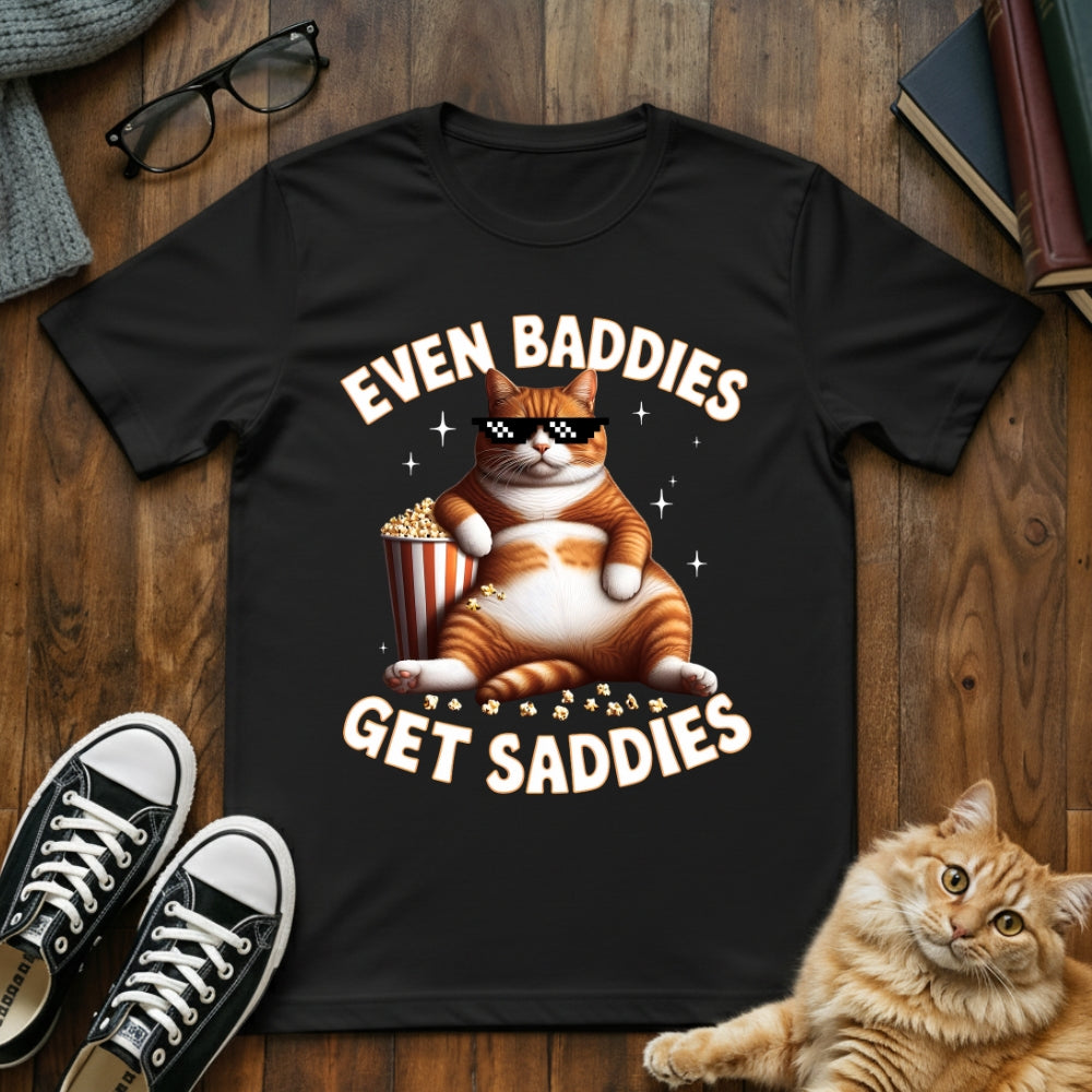 Even Baddies Get Saddies T-Shirt