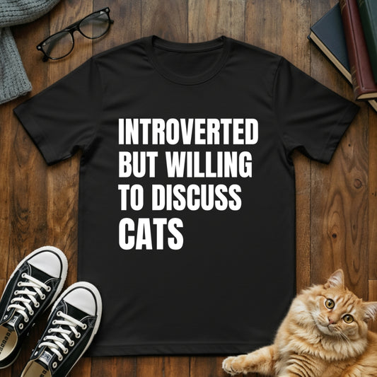 Introverted but Willing To Discuss Cats T-Shirt
