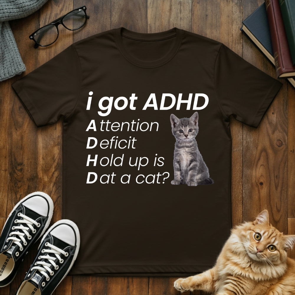 I Got ADHD Cat T-Shirt