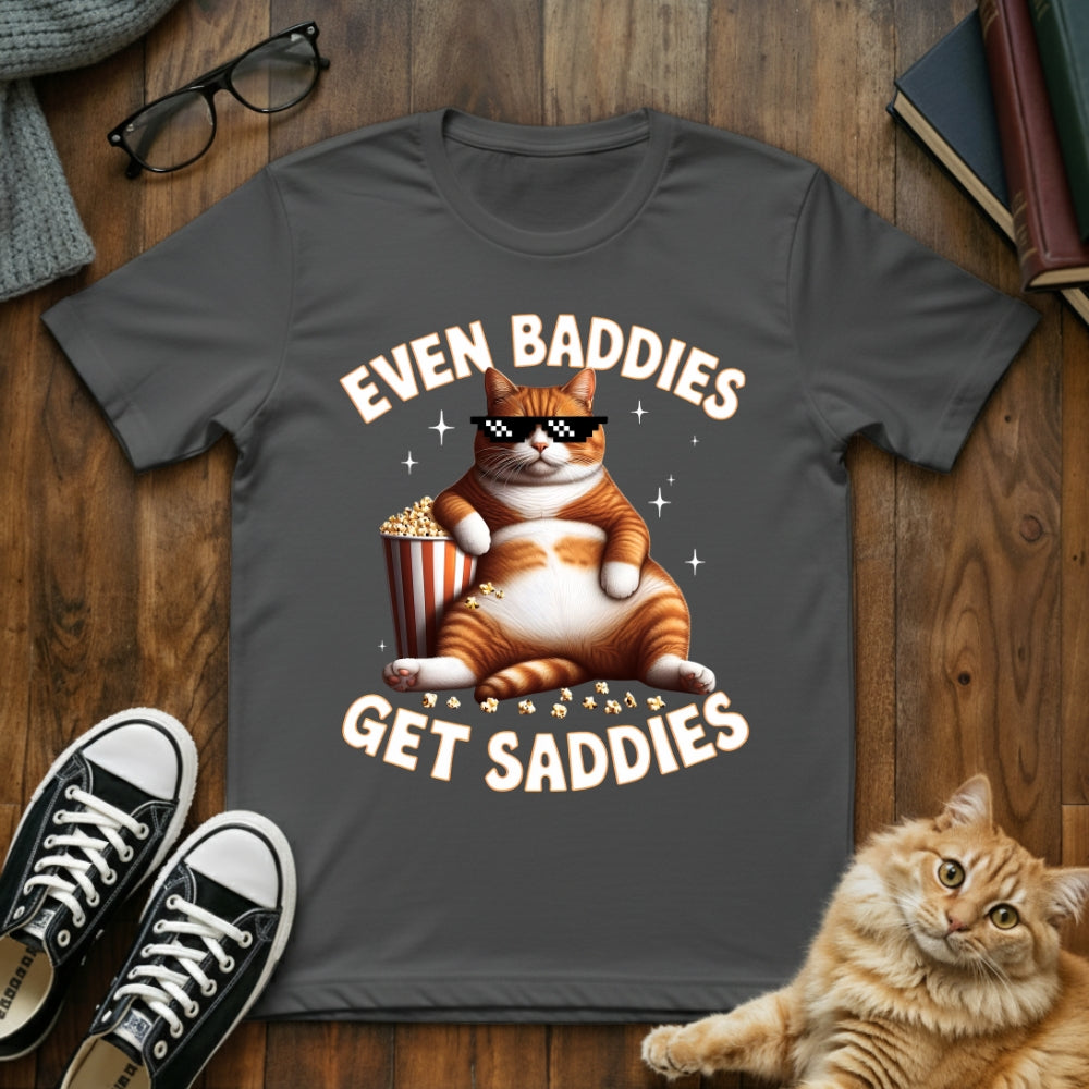 Even Baddies Get Saddies T-Shirt