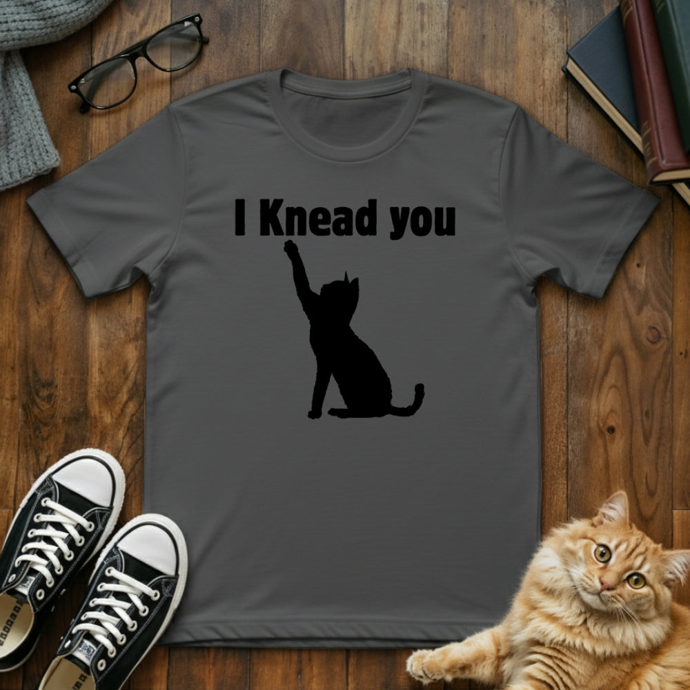 I Knead You Cat Pun T-Shirt