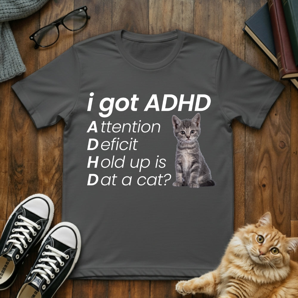 I Got ADHD Cat T-Shirt