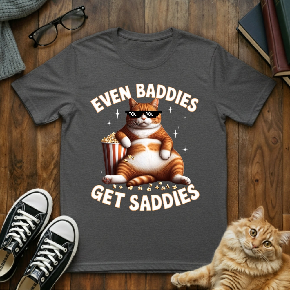 Even Baddies Get Saddies T-Shirt