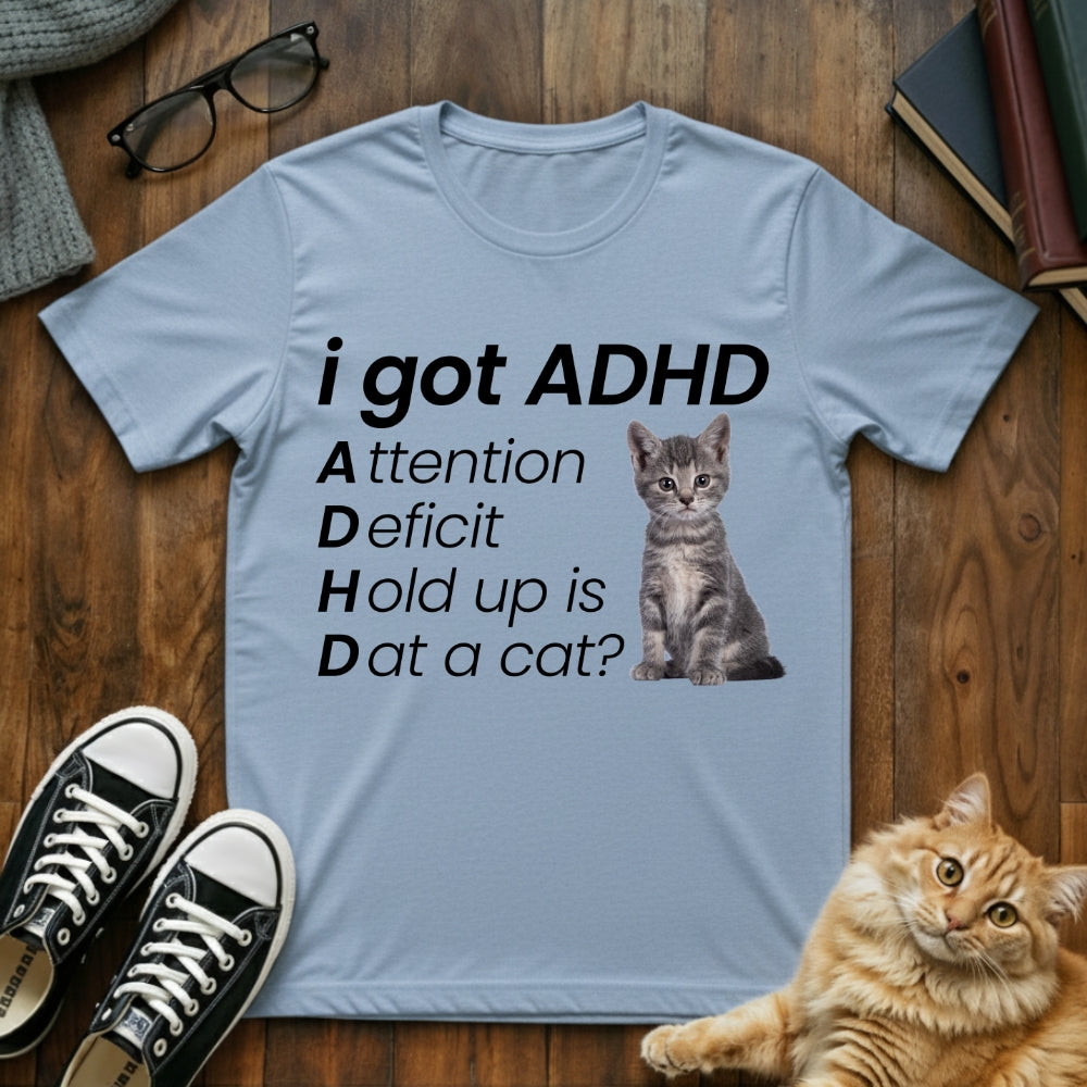 I Got ADHD Cat T-Shirt