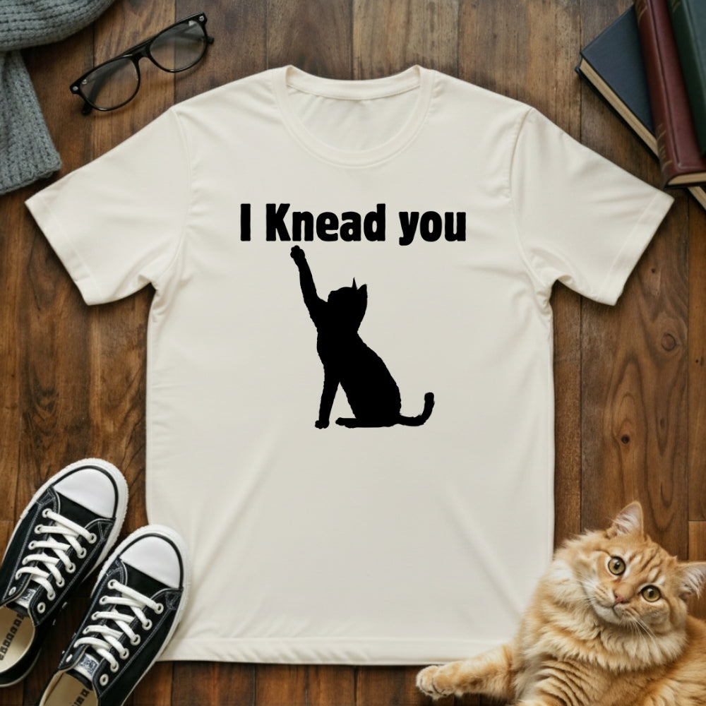 I Knead You Cat Pun T-Shirt