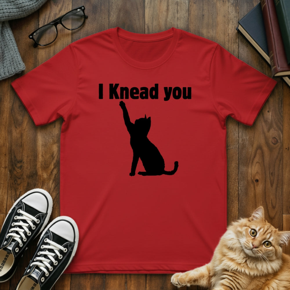I Knead You Cat Pun T-Shirt