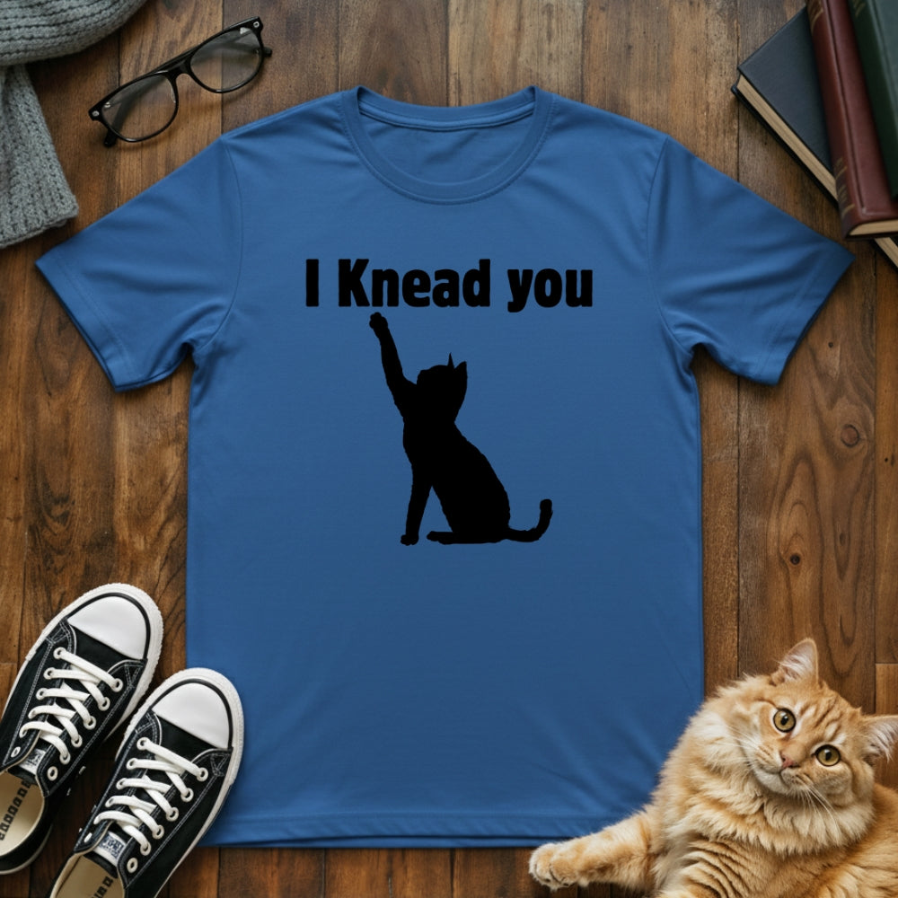 I Knead You Cat Pun T-Shirt