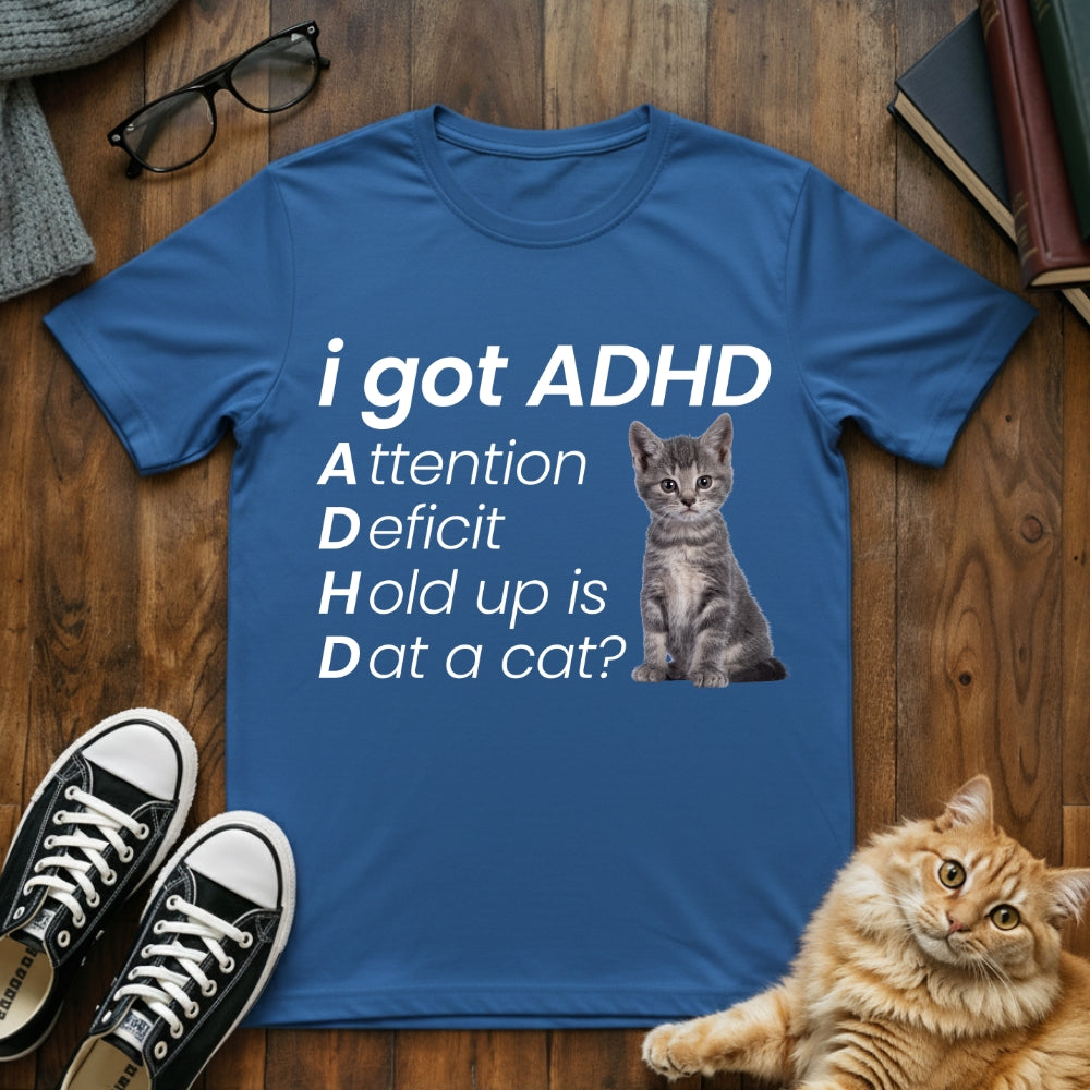 I Got ADHD Cat T-Shirt