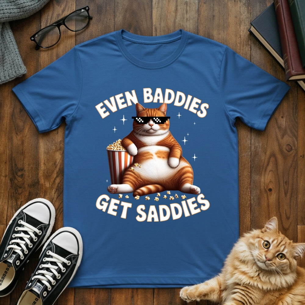 Even Baddies Get Saddies T-Shirt