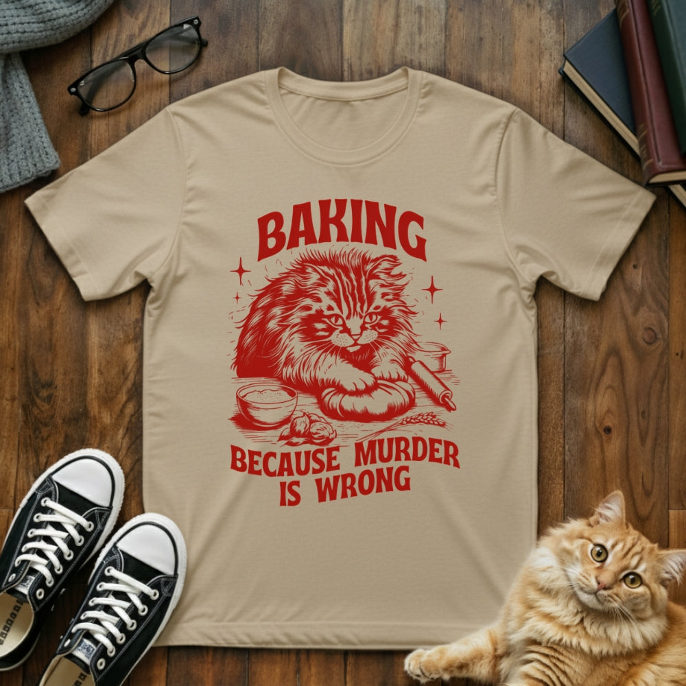 Baking Because Murder Is Wrong T-Shirt