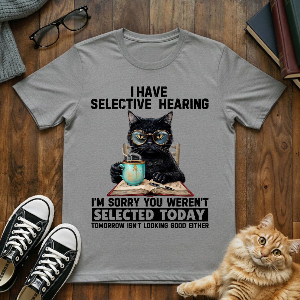 I Have Selective Hearing T-Shirt