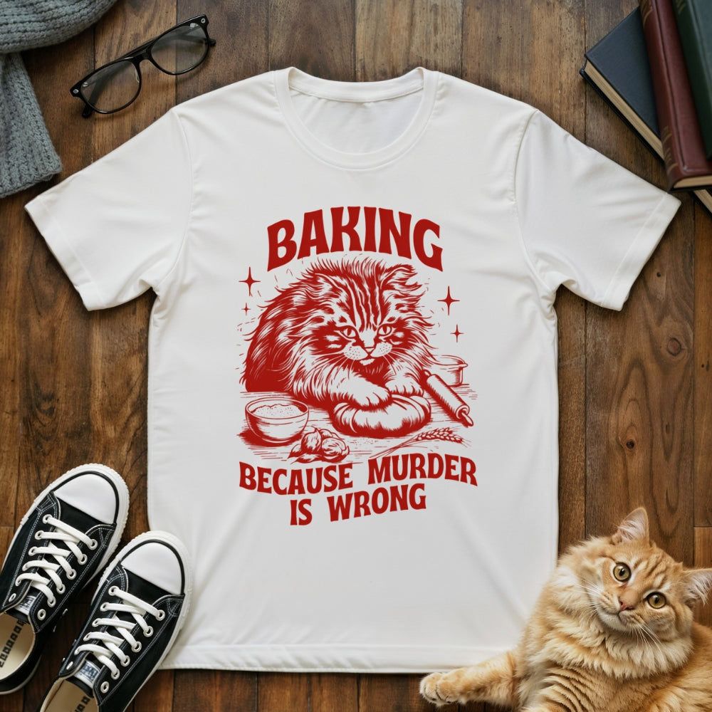 Baking Because Murder Is Wrong T-Shirt
