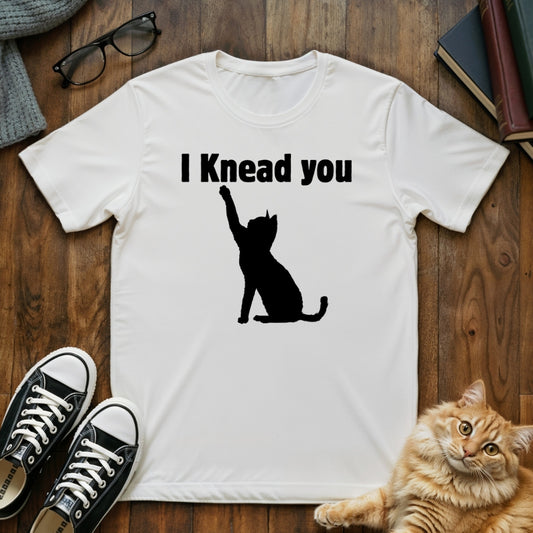 I Knead You Cat Pun T-Shirt